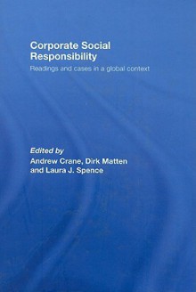 Corporate Social Responsibility: Readings and Cases in a Global Context - Andrew Crane, Dirk Matten, Laura Spence