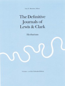 The Journals of the Lewis and Clark Expedition, Volume 12: Herbarium of the Lewis and Clark Expedition - Meriwether Lewis, Gary E. Moulton