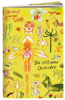 Die seltsame Orchidee - H.G. Wells, Rotraut Susanne Berner, Katja Spitzer, Ursula Spinner