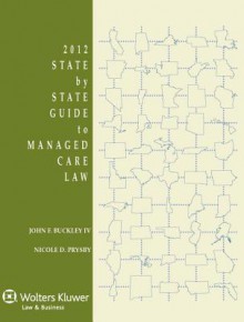 State by State Guide to Managed Care Law, 2012 Edition - John F. Buckley IV