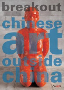 Breakout: Chinese Art Outside China - Melissa Chiu