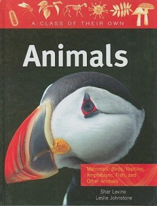 Animals: Mammals, Birds, Reptiles, Amphibians, Fish, and Other Animals - Shar Levine, Leslie Johnstone