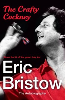 Eric Bristow: The Autobiography: The Crafty Cockney - Eric Bristow