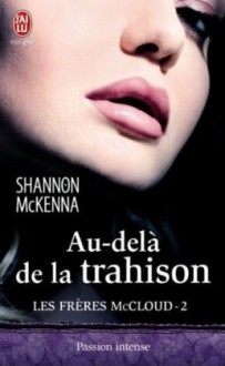 Au-delà de la trahison (Les frères McCloud, #2) - Shannon McKenna