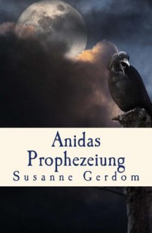 Anidas Prophezeiung (German Edition) - Susanne Gerdom