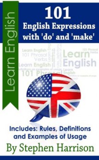 101 English Expressions with 'do' and 'make' - Stephen Harrison