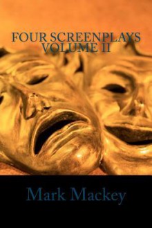 Four Screenplays Volume II - Mark Mackey