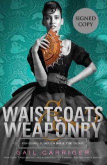 Waistcoats & Weaponry - Gail Carriger