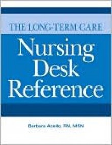 The Long Term Care Nursing Desk Reference - Barbara Acello