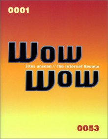 Wow Wow: Sites Unseen The Internet Review - Peter Miles, Stephen Sorrell, Damon Murray