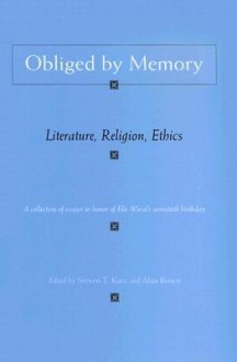 Obliged by Memory: Literature, Religion, Ethics - Steven T. Katz