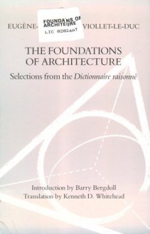 The Foundations Of Architecture: Selections From The Dictionnaire Raisonné - Eugène-Emmanuel Viollet-le-Duc