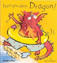 Don't You Dare, Dragon! [With Dragon Finger Puppet] (Activity Books S.) - Annie Kubler