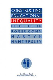 Constructing Educational Inequality - Peter Foster