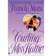 BY Morsi, Pamela ( Author ) [{ Courting Miss Hattie By Morsi, Pamela ( Author ) Nov - 04- 1998 ( Paperback ) } ] - Pamela Morsi