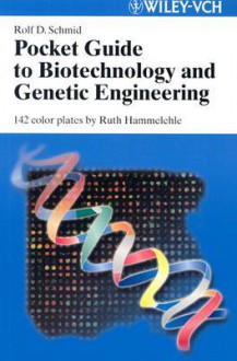 Pocket Guide To Biotechnology And Genetic Engineering - Rolf D. Schmid