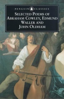 Selected Poems Of Abraham Cowley, Edmund Waller And John Oldham - Abraham Cowley, Edmund Waller