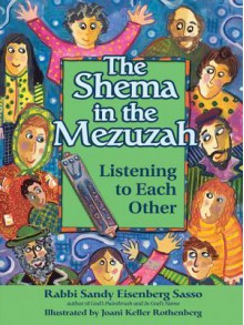 The Shema in the Mezuzah: Listening to Each Other - Sandy Eisenberg Sasso, Joani Keller Rothenberg