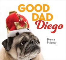 Good Dad Diego - Brenna Maloney