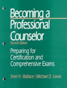 Becoming a Professional Counselor: Preparing for Certification and Comprehensive Exams - Michael D. Lewis