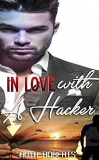 GAY ROMANCE: IN LOVE WITH A HACKER (First time gay romance) - Ruth Roberts