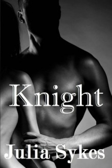 Knight (An Impossible Novel) - Julia Sykes