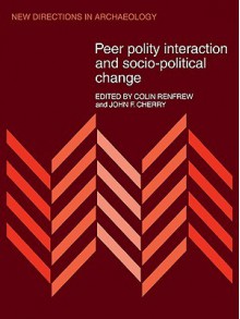 Peer Polity Interaction And Socio Political Change - Colin Renfrew