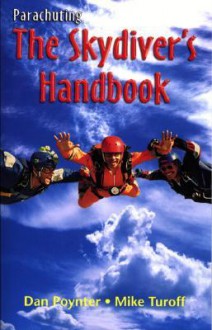 Parachuting: The Skydiver's Handbook - Dan Poynter, Mike Turoff