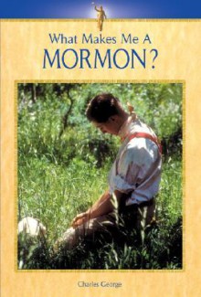 What Makes Me a Mormon? - Charles George