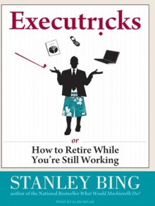 Executricks: Or How to Retire While You're Still Working (Digital Audio) - Stanley Bing