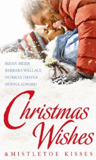 Christmas Wishes & Mistletoe Kisses: WITH Baby Beneath the Christmas Tree AND Magic Under the Mistletoe AND Snowbound Cowboy AND A Bride for Rocking H Ranch (Mills & Boon Special Releases) - Susan Meier, Barbara Wallace, Patricia Thayer, Donna Alward