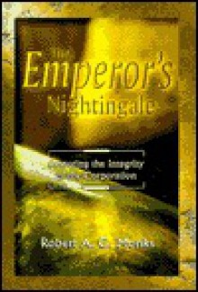 The Emperor's Nightingale: Restoring The Integrity Of The Corporation In The Age Of Shareholder Activism - Robert A.G. Monks, Dean LeBaron