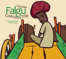 Farmer Falgu Goes on a Trip (Farmer Falgu, #1) - Chitra Soundar