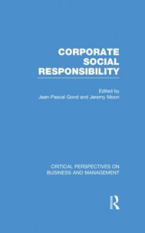 Corporate Social Responsibility - Jeremy Moon, Jean-Pascal Gond