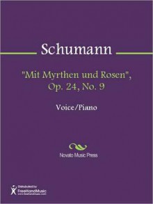 "Mit Myrthen und Rosen", Op. 24, No. 9 - Robert Schumann