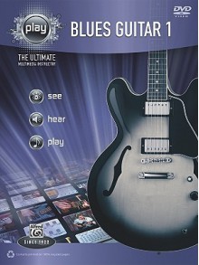 Alfred's Play Blues Guitar 1: The Ultimate Multimedia Instructor [With DVD] - Alfred Publishing Company Inc.