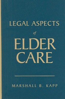 Legal Aspects of Elder Care - Marshall Kapp