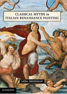 Classical Myths <EM>in</EM> Italian Renaissance Painting - Luba Freedman