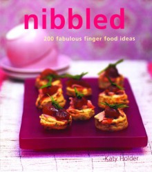 Nibbled: 200 Fabulous Finger Food Ideas - Katy Holder