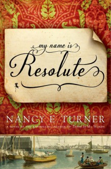 My Name Is Resolute - Nancy E. Turner