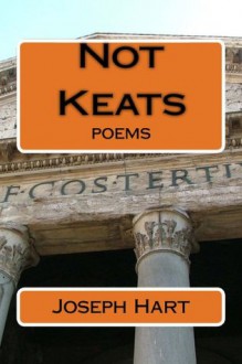 Not Keats - Joseph Hart