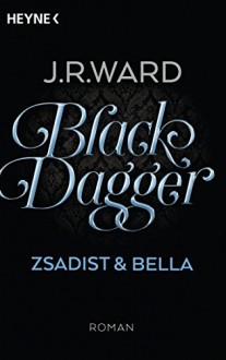 Black Dagger - Zsadist & Bella: Roman (BLACK DAGGER Doppelbände, Band 3) - J. R. Ward, Astrid Finke