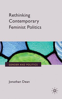 Rethinking Contemporary Feminist Politics - Jonathan Dean