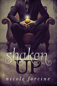 Shaken Up - Nicole Forcine