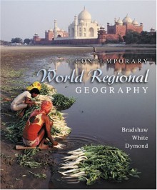 Contemporary World Regional Geography: Global Connections, Local Voices - Michael J. Bradshaw