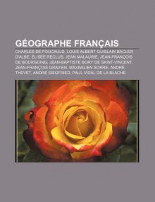 G Ographe Fran Ais: Charles de Foucauld, Louis Albert Guislain Bacler D'Albe, Lis E Reclus, Jean Malaurie, Jean-Fran OIS de Bourgoing - Source Wikipedia