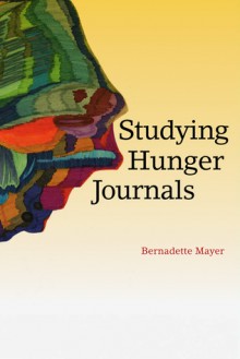 Studying Hunger Journals - Bernadette Mayer