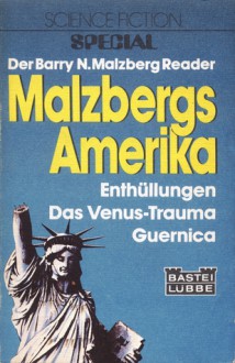 Malzbergs Amerika. Enthüllungen. Das Venus-Trauma. Guernica - Barry N. Malzberg, Michael Kubiak, Harro Christensen