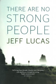 There are no Strong People - Jeff Lucas