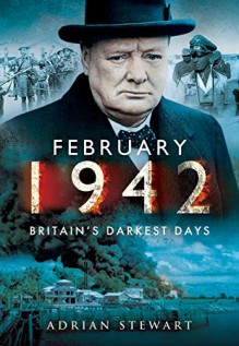 February 1942: Britain's Darkest Days - Adrian Stewart